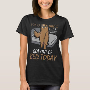 Sloth Totally Got Out Of Bed Today T-Shirt