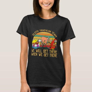 Sloth Triathlon Team We Will Get There Sloth Lazy  T-Shirt