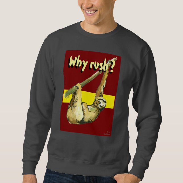 Sloth -Why Rush? Sweatshirt (Front)