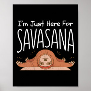 Sloth Yoga. I'm Just Here For Savasana. Namaste. Poster