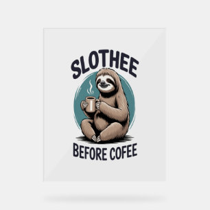 Slothee before coffee Sublimation Acrylic Sign