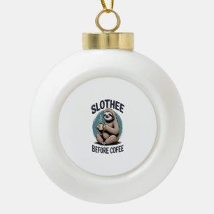 Slothee before coffee Sublimation Ceramic Ball Christmas Ornament