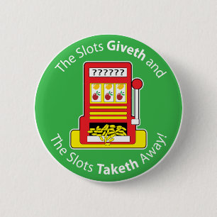 Slots Giveth and Taketh 6 Cm Round Badge