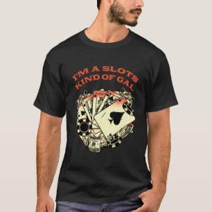 Slots Kind Of Gal Casino Gambler Gambling Bettor P T-Shirt