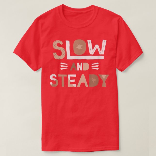 Slow and Steady Positive Inspiring Message Motivat T-Shirt (Design Front)