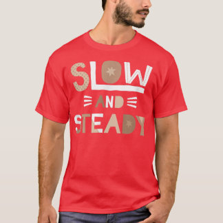 Slow and Steady Positive Inspiring Message Motivat T-Shirt