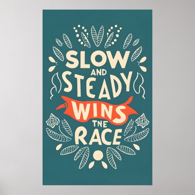 Slow And Steady Wins The Race Poster (Front)