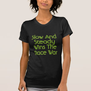 Slow and Steady Wins The Race War T-Shirt