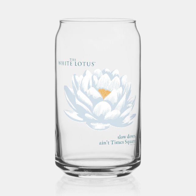 Slow Down, Ain’t Times Square - The White Lotus Can Glass (Front)
