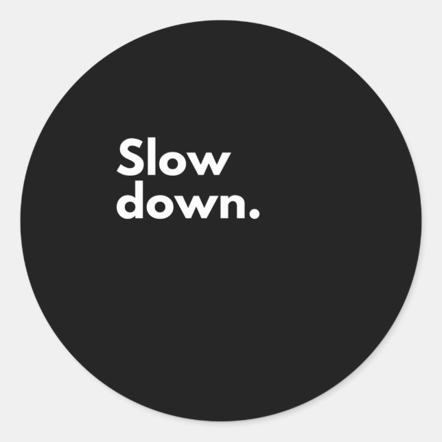 Slow down classic round sticker (Front)