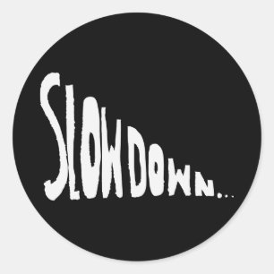 Slow down classic round sticker