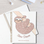 Slow Down Cute Sloth Planner<br><div class="desc">This cute planner is decorated with a rose gold glitter smiling sloth.
It says Slow Down and you can change this to your own words.
Easily customisable with your name and year.
Original Drawing © Michele Davies.</div>