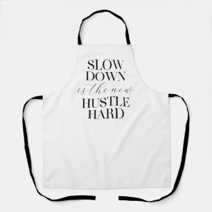 Slow Down Is The New Hustle Hard  Apron
