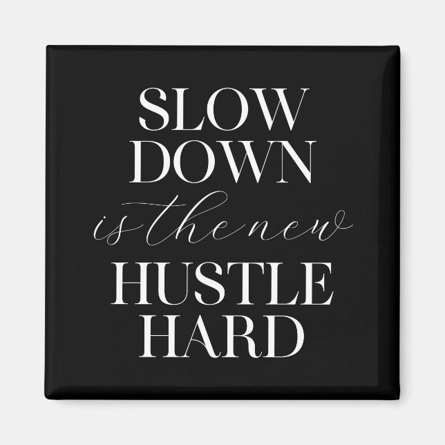 Slow Down Is The New Hustle Hard  Magnet (Front)