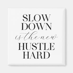 Slow Down Is The New Hustle Hard  Magnet
