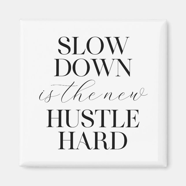 Slow Down Is The New Hustle Hard  Magnet (Front)