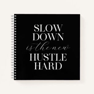 Slow Down Is The New Hustle Hard  Notebook