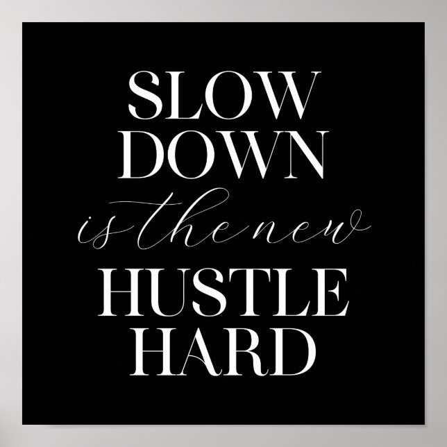 Slow Down Is The New Hustle Hard  Poster (Front)