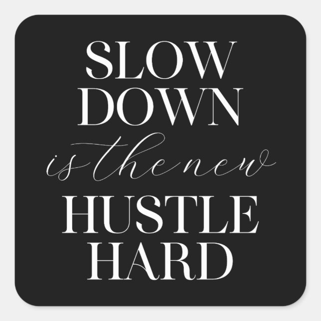 Slow Down Is The New Hustle Hard  Square Sticker (Front)