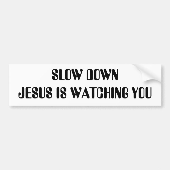 SLOW DOWN JESUS IS WATCHING YOU BUMPER STICKER (Front)