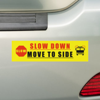 Slow Down move to side Bumper Sticker
