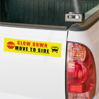 Slow Down move to side Bumper Sticker