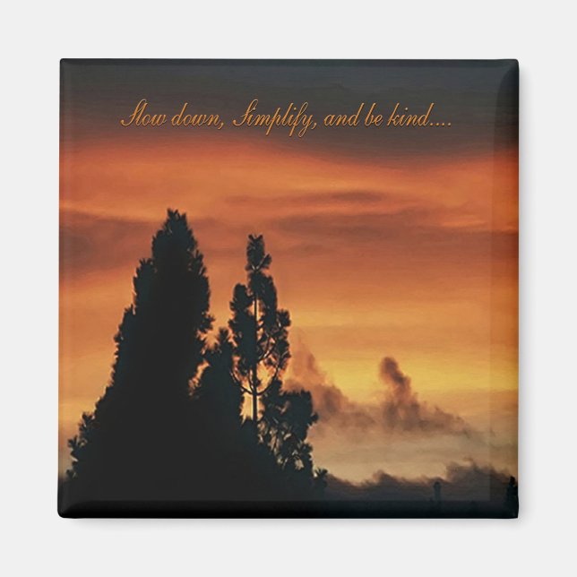 Slow down, Simplify, and be kind...... Magnet (Front)