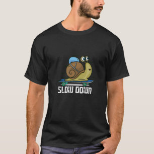 Slow Down Snail Skateboard Funny Longboard Skate T-Shirt