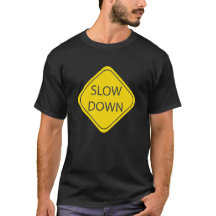 Slow Down t-shirt, Funny Road Sign Design, 
