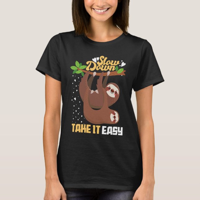Slow Down Take It Easy  Sloth T-Shirt (Front)