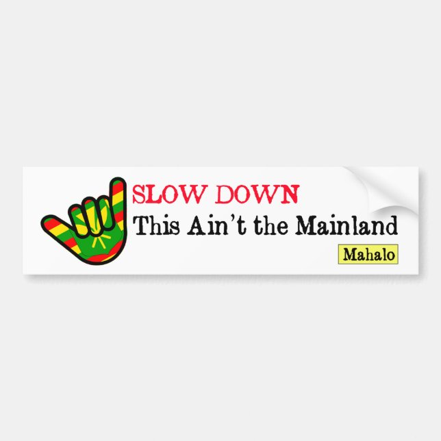 Slow Down This Ain't the Mainland Hawaiian Bumper Sticker (Front)