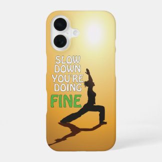 Slow Down You're Doing Fine Motivational Yoga iPhone 16 Case