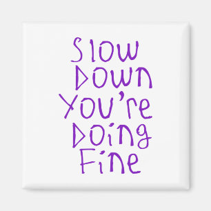 Slow Down You're Doing Fine Sticker  Magnet
