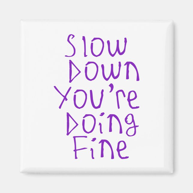Slow Down You're Doing Fine Sticker  Magnet (Front)