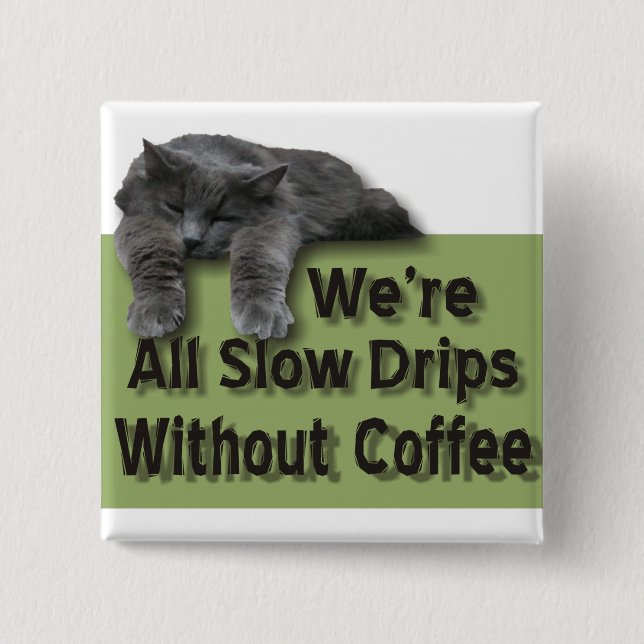 Slow Drip 15 Cm Square Badge (Front)