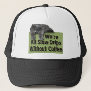 Slow Drip Trucker Hat