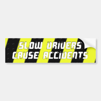 Slow Drivers Cause Accidents Bumper Sticker