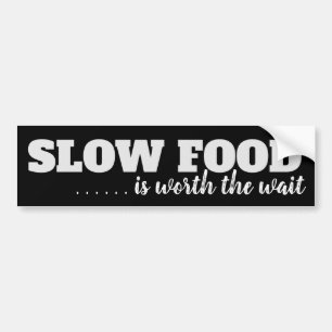 Slow Food is Worth the Wait Bumpersticker Bumper Sticker