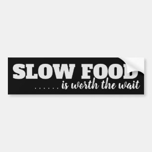 Slow Food is Worth the Wait Bumpersticker Bumper Sticker