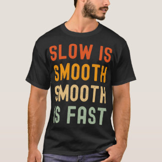 slow is smooth smooth is fast T-Shirt