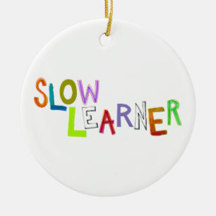 Slow Learner silly fun colourful art words humour Ceramic Ornament