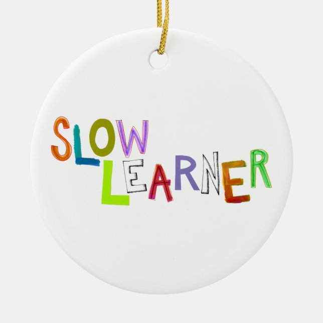 Slow Learner silly fun colourful art words humour Ceramic Ornament (Front)