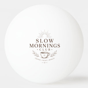 Slow Mornings Club Cosy Aesthetic Coffee Design Ping Pong Ball