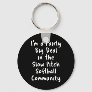 Slow Pitch Softll Big Deal Sarcastic Funny Saying Key Ring