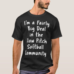 Slow Pitch Softll Big Deal Sarcastic Funny Saying  T-Shirt