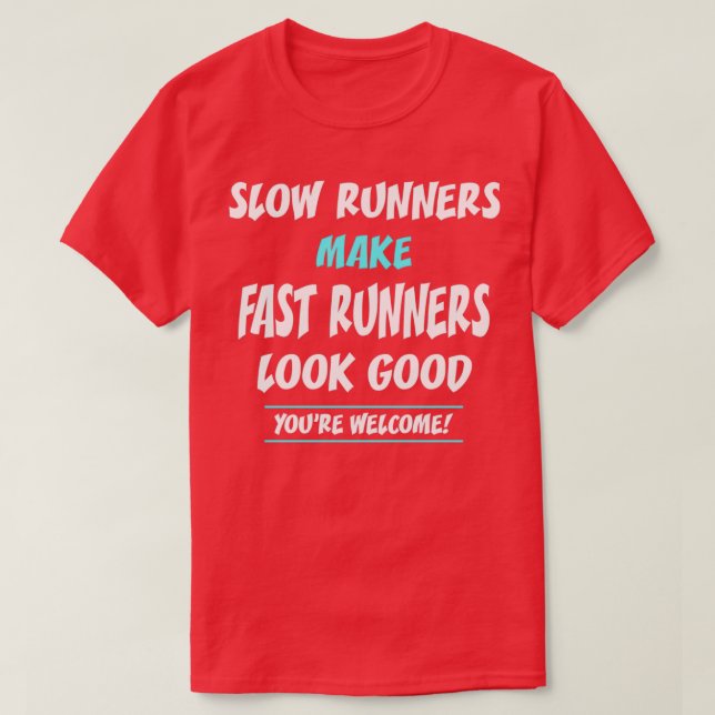 Slow Runners Make Fast Runners Look Good 2 T-Shirt (Design Front)