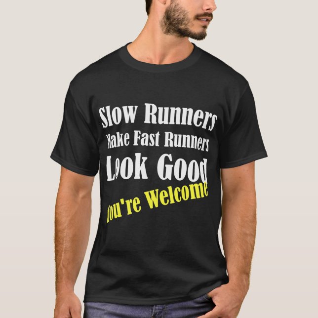Slow Runners Make Fast Runners Look Good family re T-Shirt (Front)