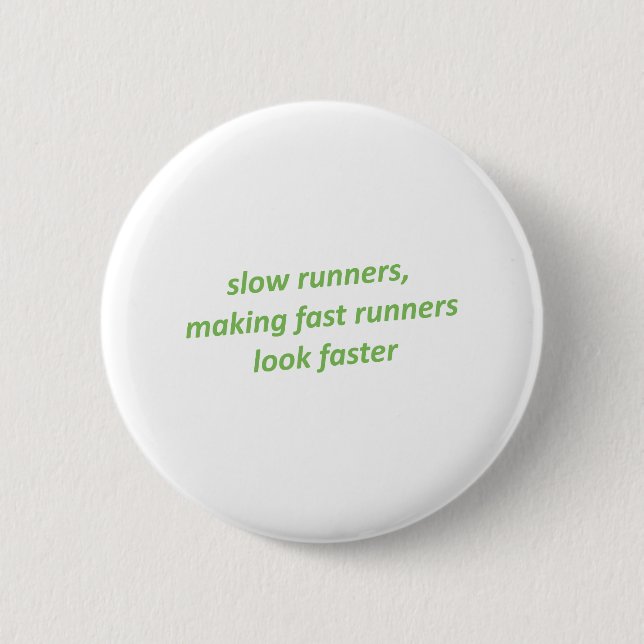 Slow runners making fast runners look faster 6 cm round badge (Front)