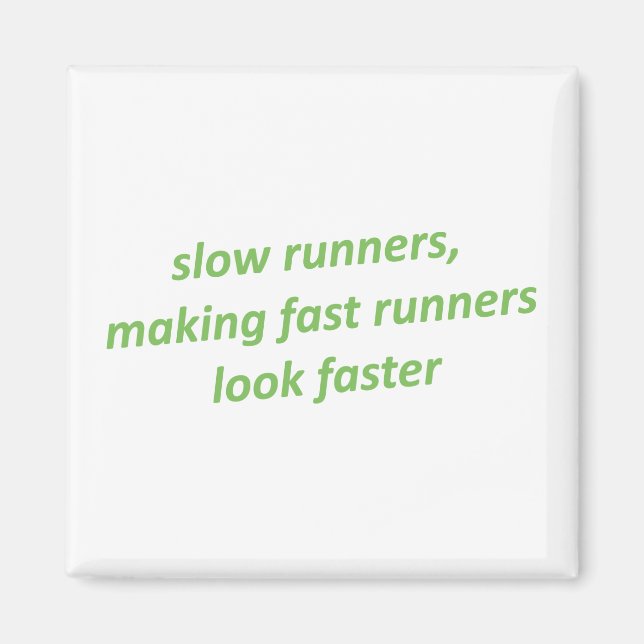 Slow runners making fast runners look faster magnet (Front)