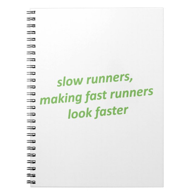 Slow runners making fast runners look faster notebook (Front)
